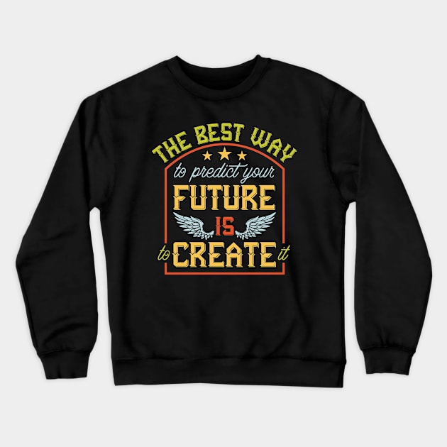 The best way to predict the future is to create it Crewneck Sweatshirt by animericans